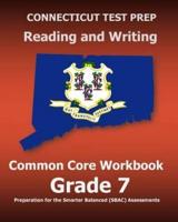 CONNECTICUT TEST PREP Reading and Writing Common Core Workbook Grade 7