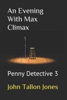 An Evening With Max Climax: Penny Detective 3