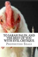 To Sarah Palin, and the Rest of You With Evil Critique