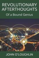 Revolutionary Afterthoughts: Of a Bound Genius