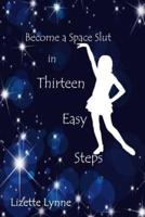 Become a Space Slut in Thirteen Easy Steps