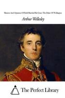 Maxims And Opinions Of Field-Marshal His Grace The Duke Of Wellington