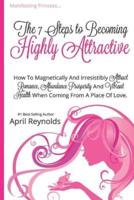 Manifesting Princess - The 7 Steps to Becoming Highly Attractive: How to Magnetically and Irresistibly Attract Romance, Abundance, Prosperity and Vibrant Health When Coming From a Place of Love