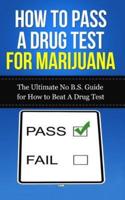 How to Pass A Drug Test for Marijuana