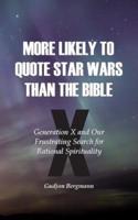 More Likely to Quote Star Wars than the Bible: Generation X and Our Frustrating Search for Rational Spirituality
