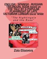 ENGLISH - SPANISH - RUSSIAN TRILINGUAL BOOK Based on THE TALE BY A POPULAR PLAYWRIGHT OF LATE VICTORIAN LONDON Oscar Wilde