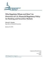 Who Regulates Whom and How? An Overview of U.S. Financial Regulatory Policy for Banking and Securities Markets