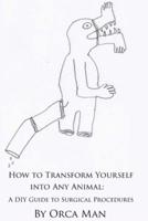 How to Transform Yourself Into Any Animal