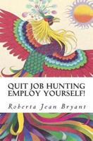 Quit Job Hunting Employ Yourself!