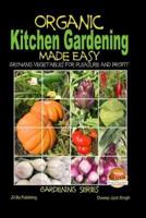 Organic Kitchen Gardening Made Easy - Growing Vegetables for Pleasure and Profit
