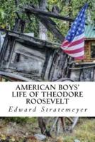 American Boys' Life Of Theodore Roosevelt