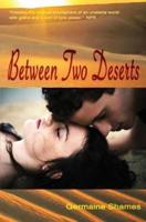 Between Two Deserts