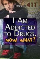 I Am Addicted to Drugs