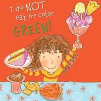 I Do Not Eat the Color Green!