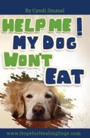 Help Me! My Dog Won't Eat