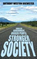 Smaller Government, Bigger People, Stronger Society