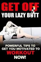 Get Off Your Lazy Butt