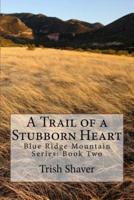 A Trail of a Stubborn Heart
