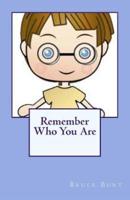 Remember Who You Are!