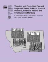 Thinning and Prescribed Fire and Projected Trends in Wood Product Potential, Financial Return, and Fire Hazard in Montana
