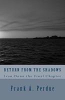 Return From the Shadows-Ivan Dunn the Final Chapter