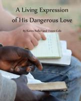 A Living Expression of His Dangerous Love