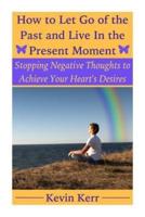 How to Let Go of the Past and Live in the Present Moment