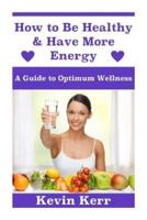 How to Be Healthy & Have More Energy