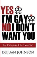 Yes, I Am Gay; No, I Don't Want You