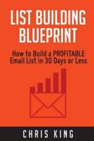 List Building Blueprint: How to Build a PROFITABLE Email List in 30 Days or Less