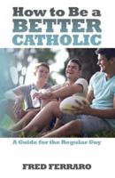 How to Be a Better Catholic