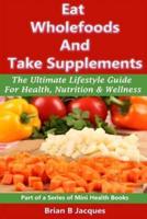 Eat Wholefoods And Take Supplements