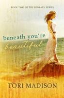 Beneath, You're Beautiful