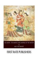 Old Japan - The Making and Shaping of the Nation