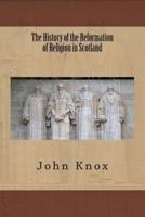 The History of the Reformation of Religion in Scotland