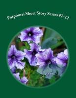 Potpourri Short Story Series #7-12