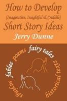 How to Develop (Imaginative, Insightful & Credible) Short Story Ideas