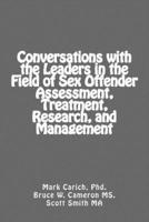 Conversations With the Leaders in the Field of Sex Offender Assessment, Treatment, Research, and Management