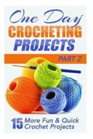 One Day Crocheting Projects Part II