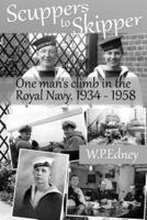 Scuppers to Skipper: A personal account of life in the Royal Navy 1934-1958