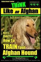 Afghan Hound Training THiNK Like an Afghan but Don't Eat Your Poop!