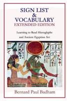 Sign List & Vocabulary EXTENDED EDITION Learning to Read Hieroglyphs and Ancient Egyptian Art