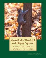 Sherril, the Thankful and Happy Squirrel.