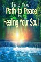 Find Your Path to Peace by Healing Your Soul