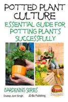 Potted Plant Culture - Essential Guide for Potting Plants Successfully