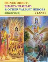 Prince Dhruv, Bhakta Prahlad and Other Valiant Heroes (Illustrated)