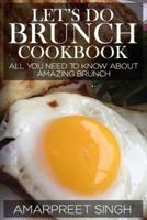 Let's Do Brunch Cookbook - Become a Brunch Expert With Amazing Brunch Recipes