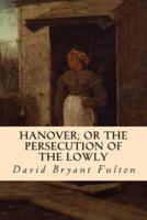 Hanover; Or the Persecution of the Lowly