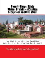 Poverty Hunger Riots Strikes Brutalities Election Deceptions and Civil Wars!