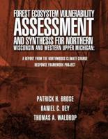 Forest Ecosystem Vulnerability Assessment and Synthesis for Northern Wisconsin and Western Upper Michigan